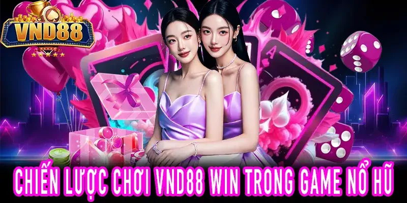 Trải nghiệm chiến lược VND88 win với game nổ hũ an toàn