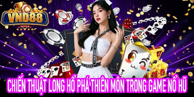 Hình ảnh minh họa chiến thuật Long Hổ Phá Thiên Môn hiệu quả