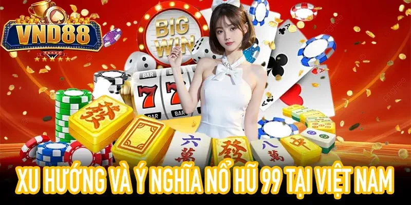 Xu hướng nổ hũ 99 tại Việt Nam dựa trên dữ liệu tìm kiếm